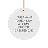 Unique Chinese Crested Dog Gifts for Dad - I Just Want To Be A Stay At Home Chinese Crested Dad Christmas Circle Ornament, Gifts from Friends and Family for Chinese Crested Dog Enthusiasts - Image 1